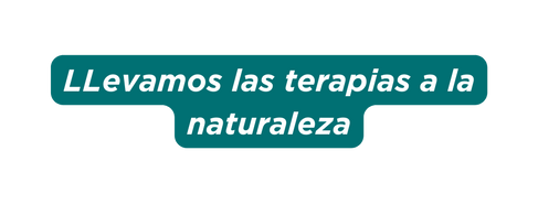 LLevamos las terapias a la naturaleza